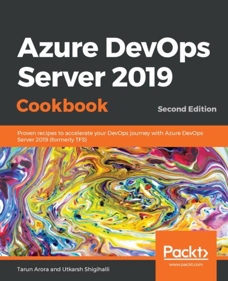 Azure DevOps Server 2019 Cookbook: Proven recipes to accelerate your DevOps journey with Azure DevOps Server 2019 , 2nd Edition