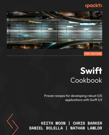 Swift Cookbook: Proven Recipes for Developing Better IOS Applications with Swift 5.6